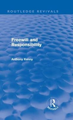 Freewill and Responsibility (Routledge Revivals) -  Anthony Kenny