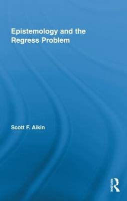 Epistemology and the Regress Problem - USA) Aikin Scott (Vanderbilt University