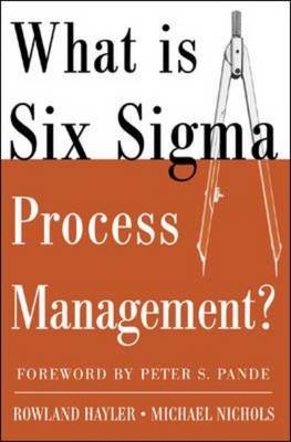 What is Six Sigma Process Management? -  Rowland Hayler,  Michael Nichols