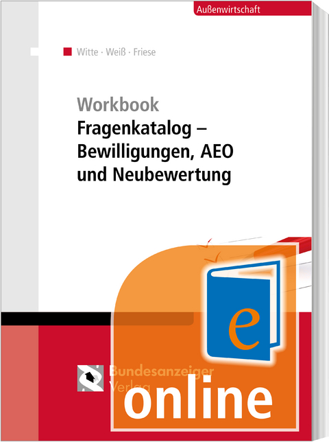 Workbook Fragenkatalog – Bewilligungen, AEO und Neubewertung (Online) - Peter Witte, Thomas Weiß, Gerhard Friese