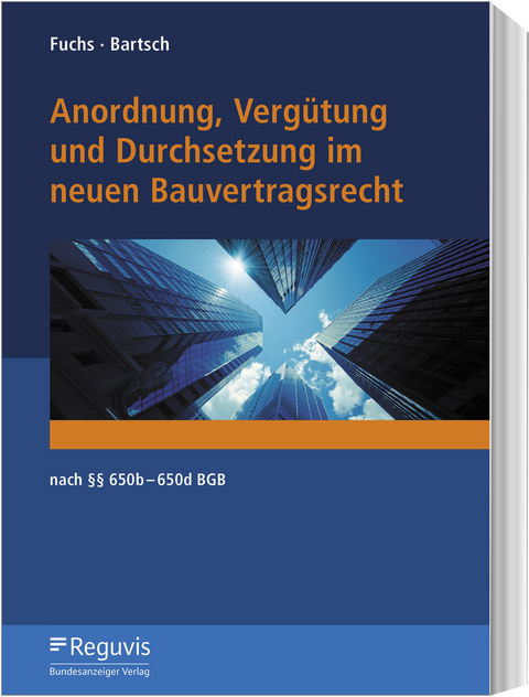 Anordnung, Vergütung und Durchsetzung im neuen Bauvertragsrecht - Bastian Fuchs, Ralph Bartsch