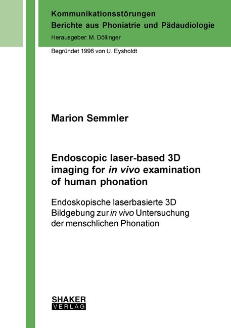 Endoscopic laser-based 3D imaging for in vivo examination of human phonation - Marion Semmler