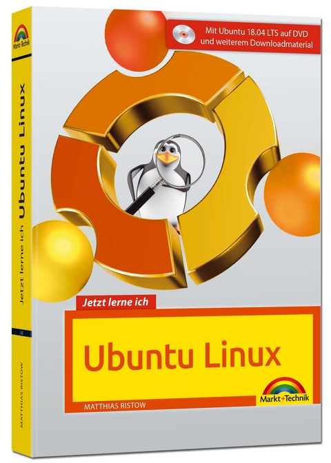 Jetzt lerne ich Ubuntu 18.04 LTS - aktuellste Version Das Komplettpaket für den erfolgreichen Einstieg. Mit vielen Beispielen und Übungen auf DVD - komplett in Farbe gedruckt - Matthias Ristow