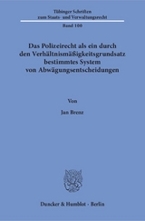 Das Polizeirecht als ein durch den Verhältnismäßigkeitsgrundsatz bestimmtes System von Abwägungsentscheidungen. - Jan Brenz