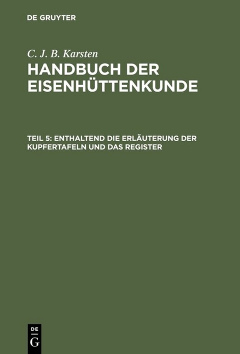 C. J. B. Karsten: Handbuch der Eisenhüttenkunde / Enthaltend die Erläuterung der Kupfertafeln und das Register - C. J. B. Karsten