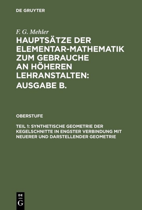 F. G. Mehler: Hauptsätze der Elementar-Mathematik zum Gebrauche an... / Synthetische Geometrie der Kegelschnitte in engster Verbindung mit neuerer und darstellender Geometrie - F. G. Mehler