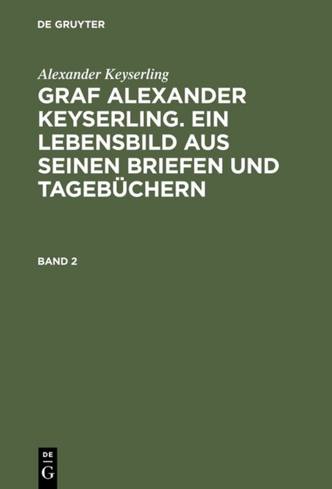 Alexander Keyserling: Graf Alexander Keyserling. Ein Lebensbild aus... / Alexander Keyserling: Graf Alexander Keyserling. Ein Lebensbild aus.... Band 2 - Alexander Keyserling