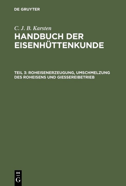 C. J. B. Karsten: Handbuch der Eisenhüttenkunde / Roheisenerzeugung, Umschmelzung des Roheisens und Giessereibetrieb - C. J. B. Karsten