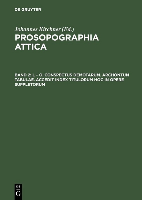 Prosopographia Attica / L – O. Conspectus Demotarum. Archontum Tabulae. Accedit index Titulorum hoc in opere suppletorum - 