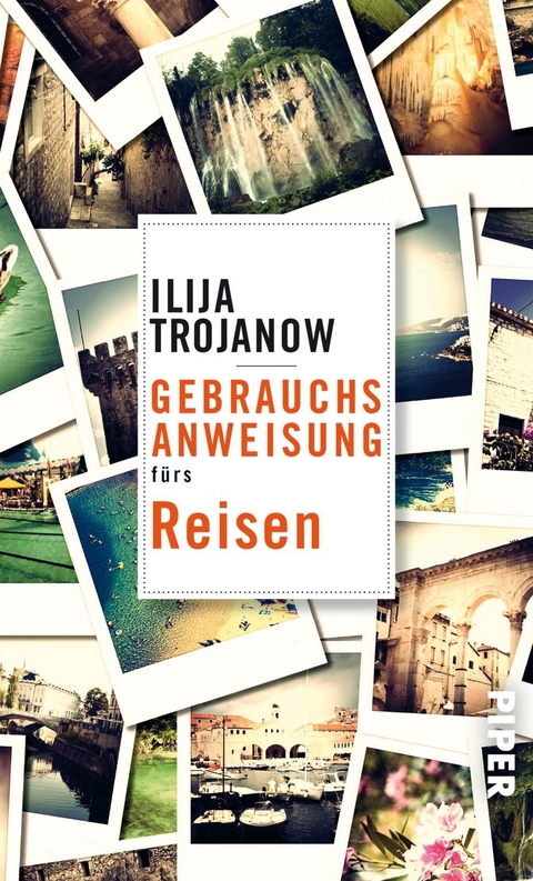 Gebrauchsanweisung fürs Reisen - Ilija Trojanow