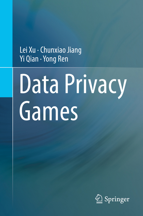 Data Privacy Games - Lei Xu, Chunxiao Jiang, Yi Qian, Yong Ren