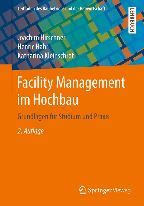 Facility Management im Hochbau - Joachim Hirschner, Henric Hahr, Katharina Kleinschrot