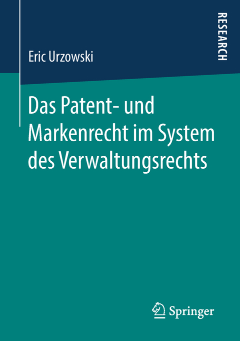 Das Patent- und Markenrecht im System des Verwaltungsrechts - Eric Urzowski