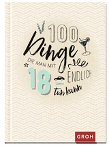 100 Dinge, die man mit 18 endlich tun kann - 