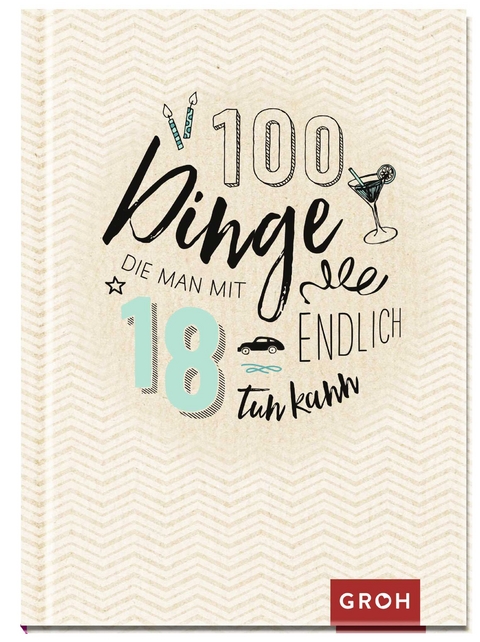 100 Dinge, die man mit 18 endlich tun kann - 