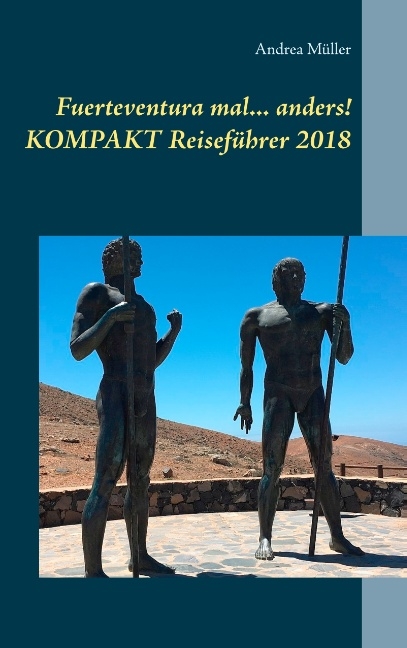 Fuerteventura mal ... anders! Kompakt Reiseführer 2018 - Andrea Müller