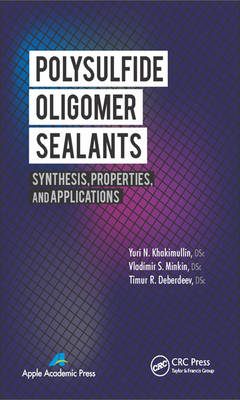 Polysulfide Oligomer Sealants -  Timur R. Deberdeev,  Yuri N. Khakimullin,  Vladimir S. Minkin