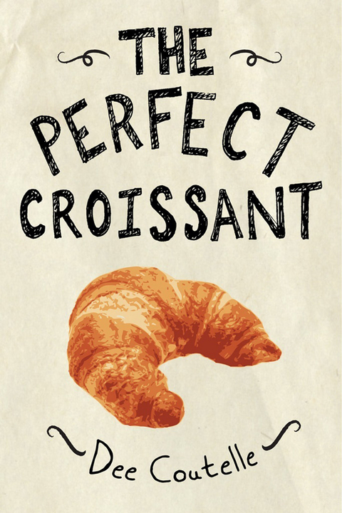 The Perfect Croissant - Dee Coutelle