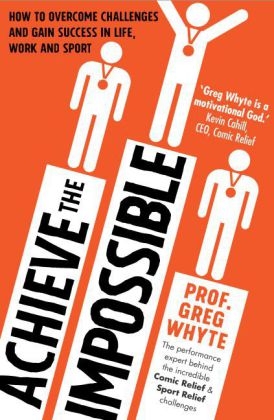 Achieve the Impossible -  Greg Whyte