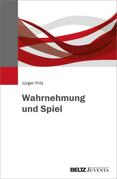 Wahrnehmung und Spiel - Jürgen Fritz