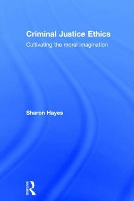 Criminal Justice Ethics -  Sharon Hayes