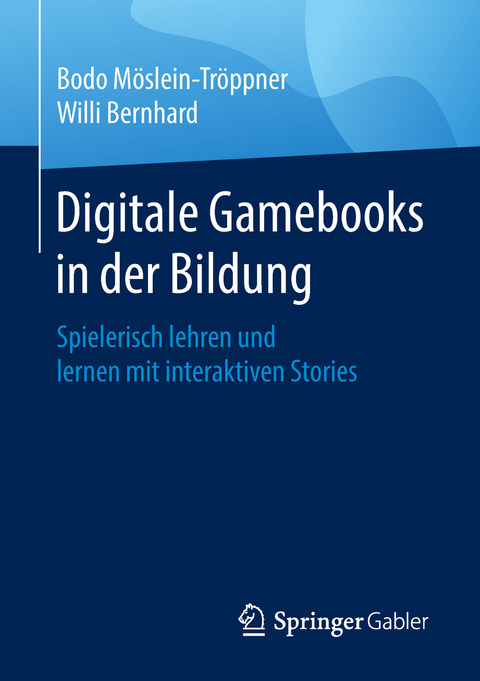 Digitale Gamebooks in der Bildung - Bodo Möslein-Tröppner, Willi Bernhard