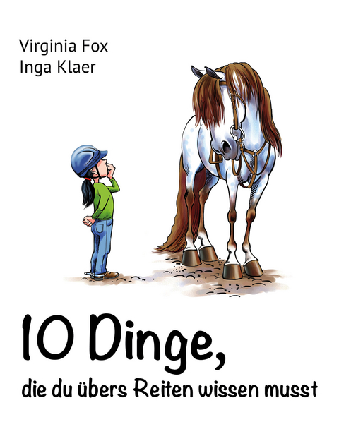 10 Dinge, die du übers Reiten wissen musst - Virginia Fox, Inga Klaer, Jean Abernethy