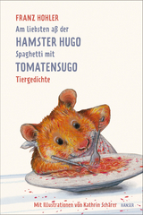 Am liebsten aß der Hamster Hugo Spaghetti mit Tomatensugo - Franz Hohler