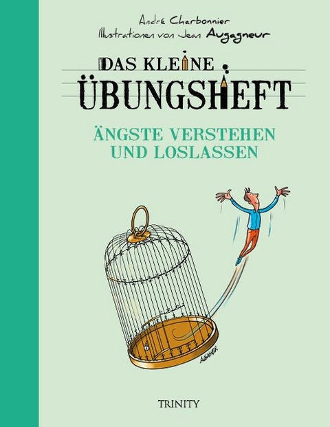 Das kleine Übungsheft - Ängste verstehen und loslassen - André Charbonnier