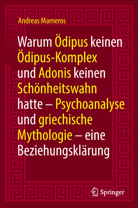 Warum Ödipus keinen Ödipus-Komplex und Adonis keinen Schönheitswahn hatte - Andreas Marneros