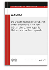 Die Unvereinbarkeit des deutschen Lotteriemonopols nach dem Glücksspielstaatsvertrag mit Unions- und Verfassungsrecht - Winfried Kluth