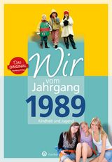 Wir vom Jahrgang 1989 - Kindheit und Jugend - Caroline E. Heil