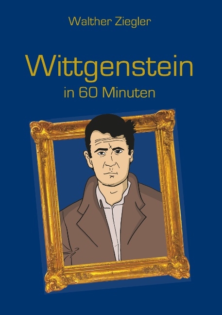 Wittgenstein in 60 Minuten - Walther Ziegler