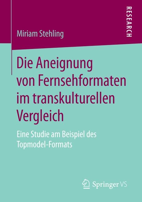 Die Aneignung von Fernsehformaten im transkulturellen Vergleich - Miriam Stehling