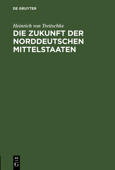 Die Zukunft der norddeutschen Mittelstaaten - Heinrich Von Treitschke