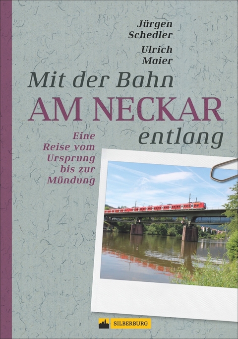 Mit der Bahn am Neckar entlang - Jürgen Schedler, Ulrich Maier