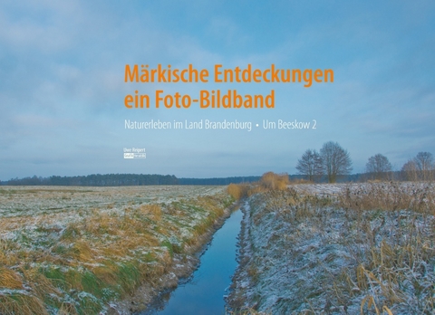 Märkische Entdeckungen - ein Fotobildband Bd.2 - Uwe Reipert