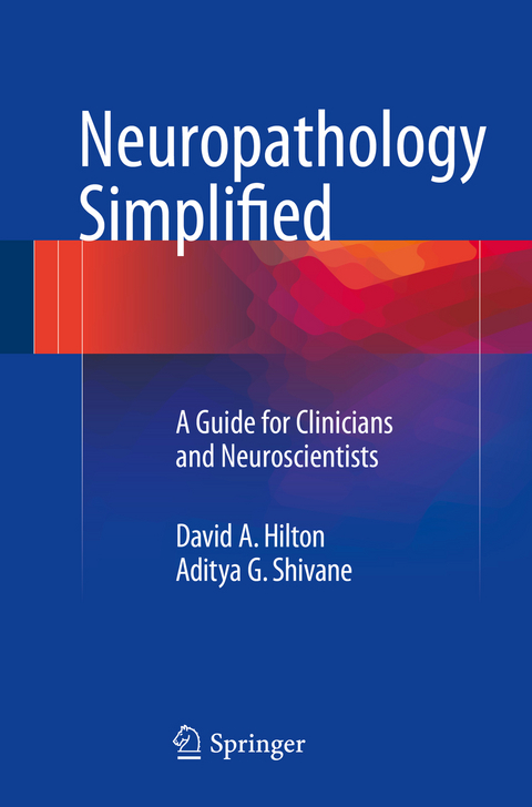 Neuropathology Simplified - David A. Hilton, Aditya G. Shivane