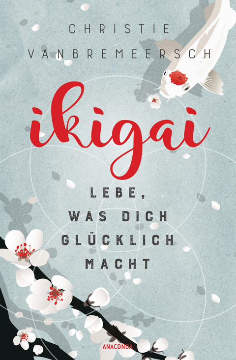 Ikigai. Lebe, was dich glücklich macht - Christie Vanbremeersch