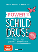 Power für die Schilddrüse - Alles für einen gesunden Hormonhaushalt. Mit Praxistipps bei Überfunktion, Unterfunktion und Hashimoto - Michaela Axt-Gadermann