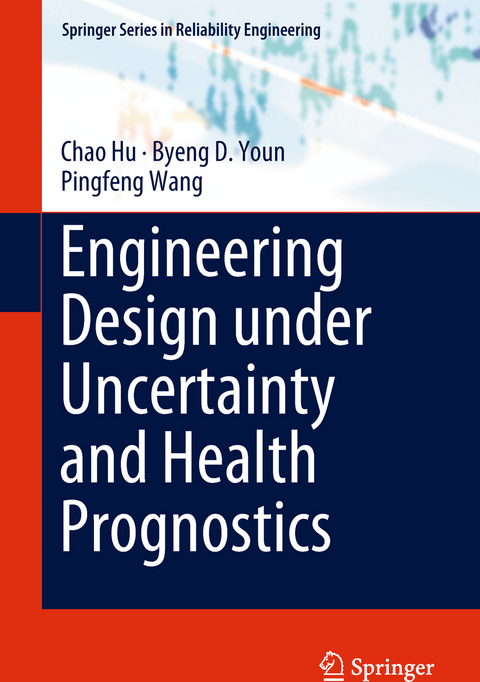 Engineering Design under Uncertainty and Health Prognostics - Chao Hu, Byeng D. Youn, Pingfeng Wang