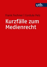 Kurzfälle zum Medienrecht - Frank Fechner, Cordula Pelz