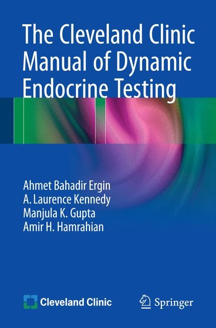 The Cleveland Clinic Manual of Dynamic Endocrine Testing - Ahmet Bahadir Ergin, A. Laurence Kennedy, Manjula K. Gupta, Amir H. Hamrahian