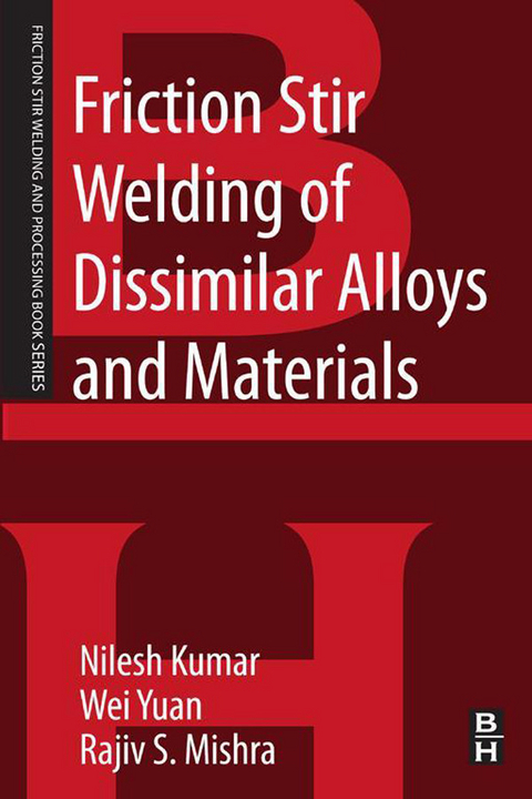 Friction Stir Welding of Dissimilar Alloys and Materials -  Nilesh Kulkarni,  Rajiv S. Mishra,  Wei Yuan