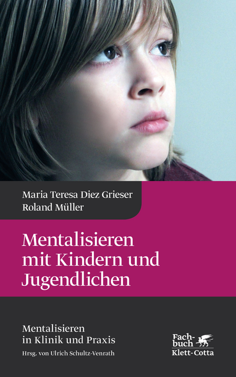 Mentalisieren mit Kindern und Jugendlichen (Mentalisieren in Klinik und Praxis, Bd. 3) - Maria Teresa Diez Grieser, Roland Müller