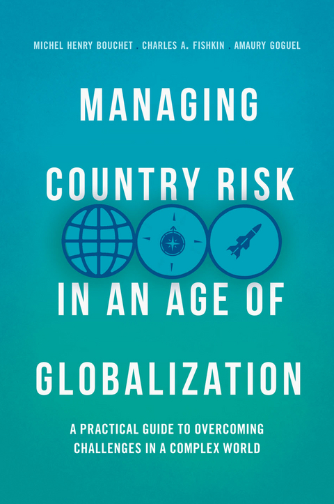 Managing Country Risk in an Age of Globalization - Michel Henry Bouchet, Charles A. Fishkin, Amaury Goguel