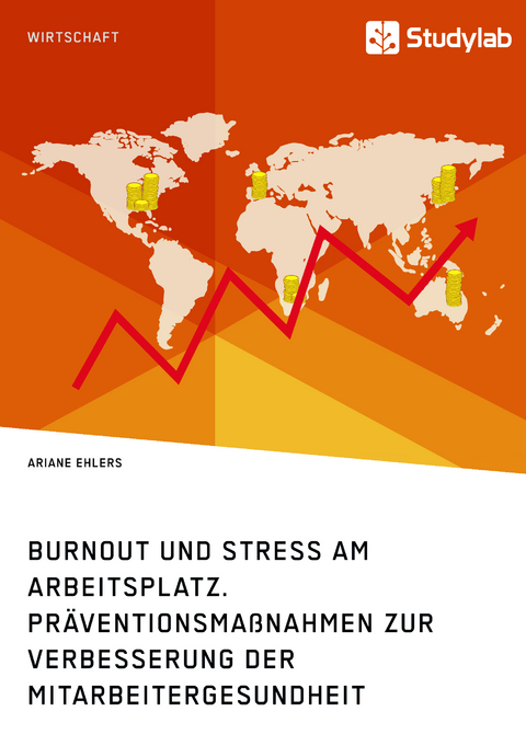 Burnout und Stress am Arbeitsplatz. Präventionsmaßnahmen zur Verbesserung der Mitarbeitergesundheit - Ariane Ehlers