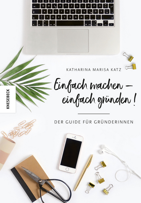 Einfach machen - einfach gründen! - Katharina Katz