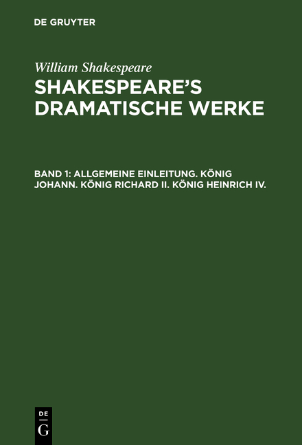 William Shakespeare: Shakespeare’s dramatische Werke / Allgemeine Einleitung. König Johann. König Richard II. König Heinrich IV. - Hermann Ulrici