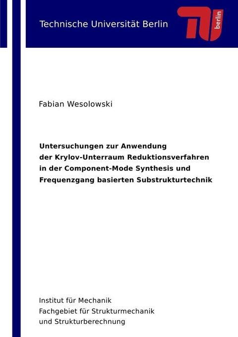 Untersuchungen zur Anwendung der Krylov-Unterraum Reduktionsverfahren in der Component-Mode Synthesis und Frequenzgang basierten Substrukturtechnik - Fabian Wesolowski